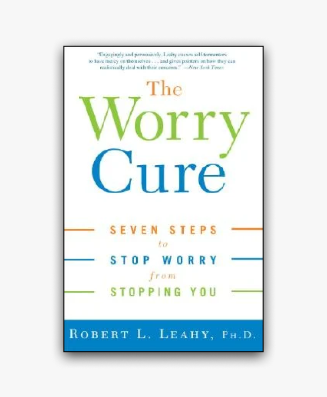 The Worry Cure by Robert Leahy, PhD