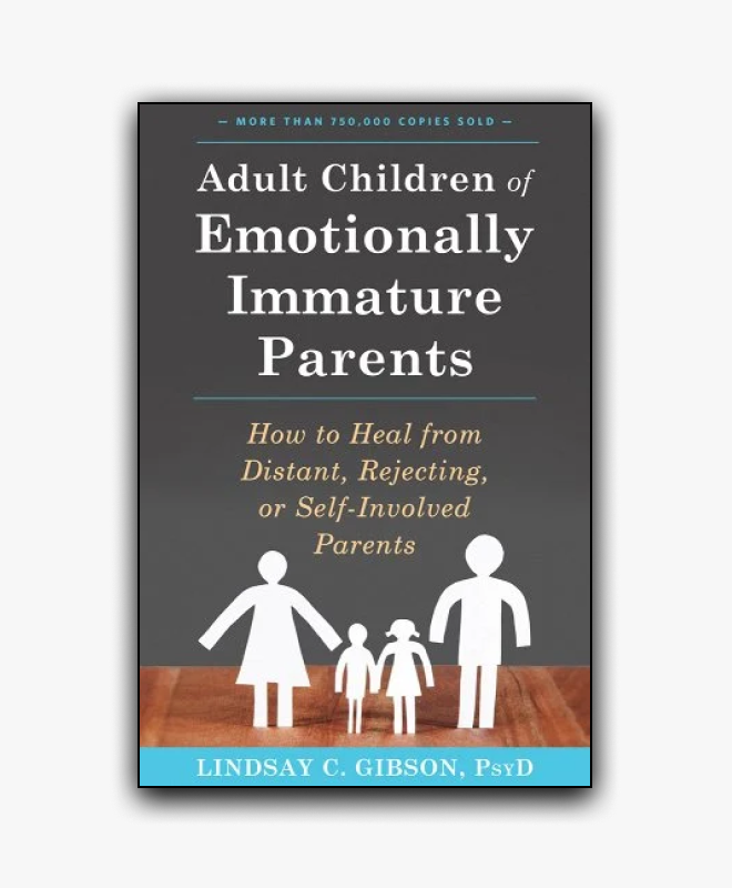Adult Children of Emotionally Immature Parents Lindsay C. Gibson, PsyD