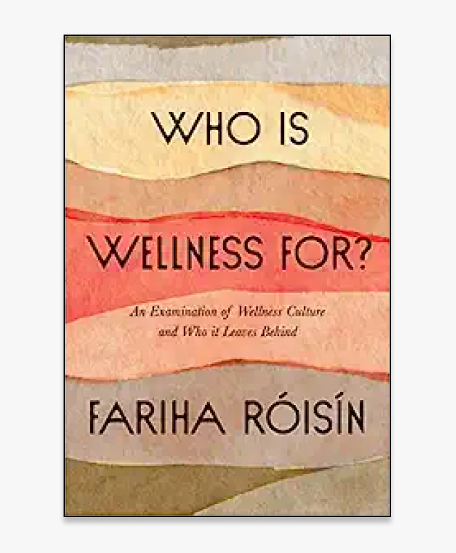 Who Is Wellness For? by Fariha Róisín