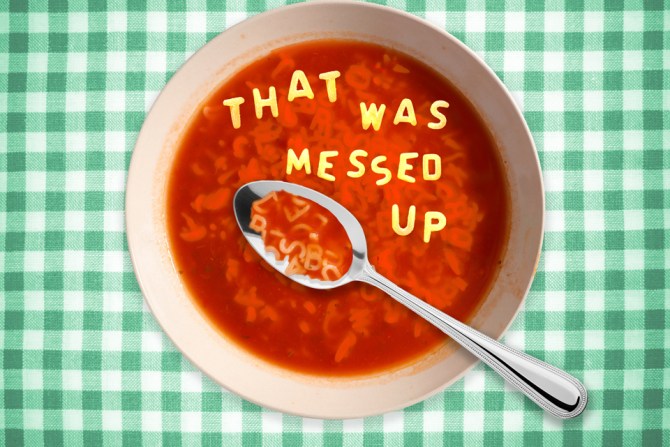 Alphabet soup that says that was messed up