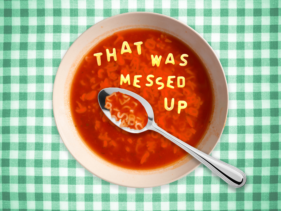 Alphabet soup that says that was messed up