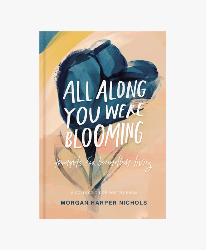 All Along You Were Blooming by Morgan Harper Nichols